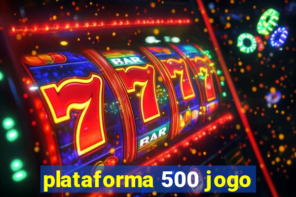 plataforma 500 jogo